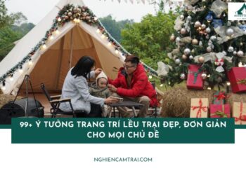 99+ Ý tưởng trang trí lều trại đẹp, đơn giản cho mọi chủ đề