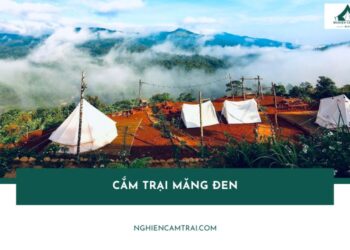 Kinh nghiệm cắm trại Măng Đen và top 6 địa chỉ camping đẹp nhất 