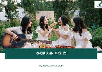 99+ Tip chụp ảnh picnic đẹp tự nhiên, rõ nét, ấn tượng