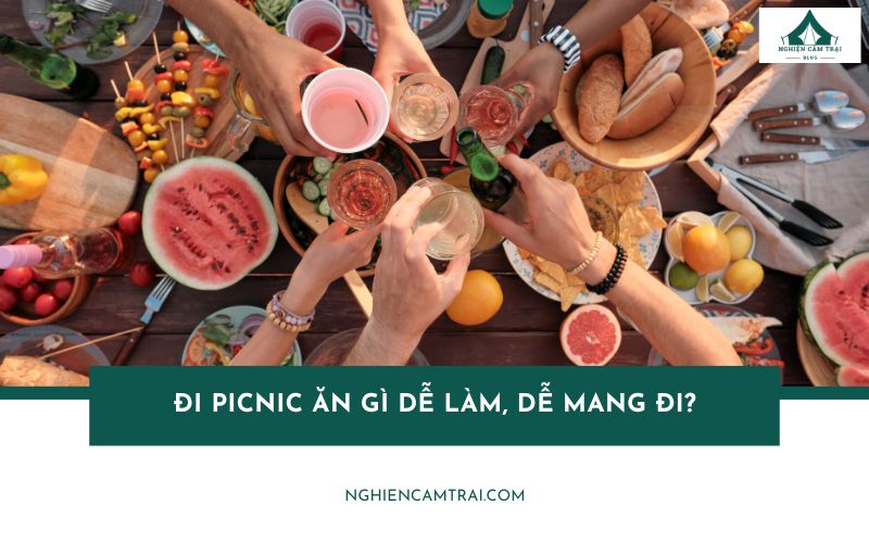 Đi picnic ăn gì? Gợi ý 15 món ngon dễ làm khi đi picnic