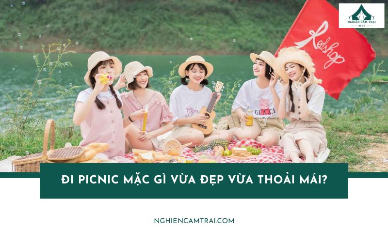 Đi picnic mặc gì vừa đẹp vừa thoải mái? Gợi ý outfit cho bạn