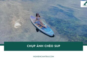 Chụp ảnh chèo sup - Trải nghiệm sống ảo độc đáo giữa thiên nhiên
