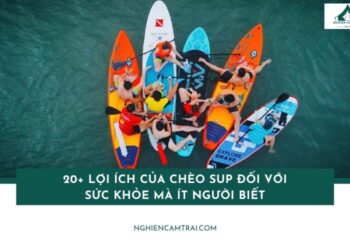 20+ lợi ích của chèo SUP đối với sức khỏe mà ít người biết