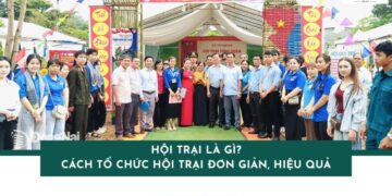 Hội trại là gì? Cách tổ chức hội trại đơn giản, hiệu quả