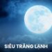 Siêu trăng lạnh: Giải mã hiện tượng thiên nhiên kỳ thú cuối năm 21 Siêu trăng lạnh