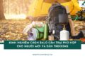 Kinh nghiệm chọn balo cắm trại phù hợp cho người mới và dân trekking 22 balo cắm trại