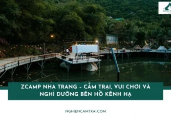 ZCamp Nha Trang – Cắm trại, vui chơi và nghỉ dưỡng bên hồ Kênh Hạ