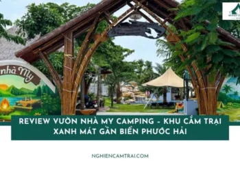 Review Vườn nhà My Camping – Khu cắm trại xanh mát gần biển Phước Hải