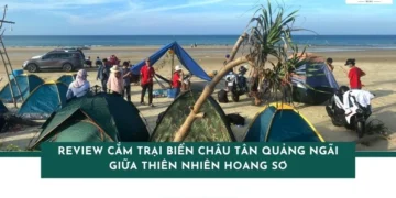 Review cắm trại biển Châu Tân Quảng Ngãi giữa thiên nhiên hoang sơ