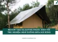 Review TaGu Glamping Phước Bình với trải nghiệm nghỉ dưỡng giữa núi rừng